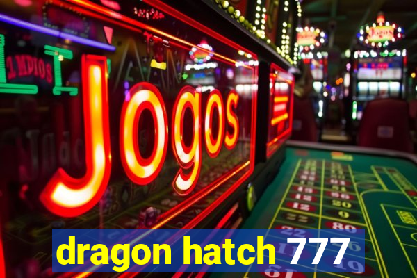 dragon hatch 777